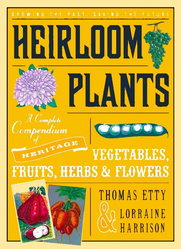 Heirloom Plants: Heritage Vegetables, Fruits, Herbs, Flowers